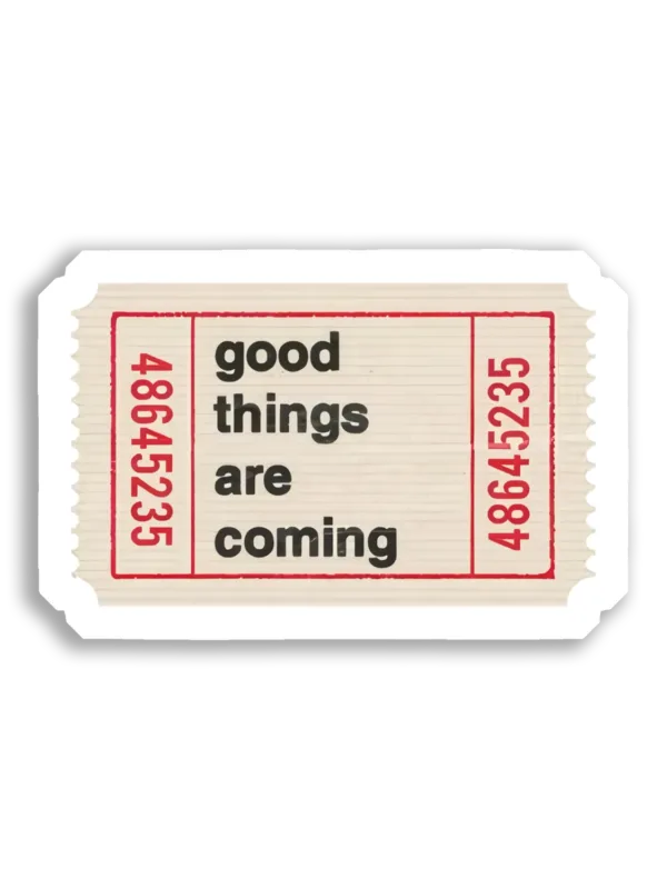 Good Things Are Coming Ticket Sticker