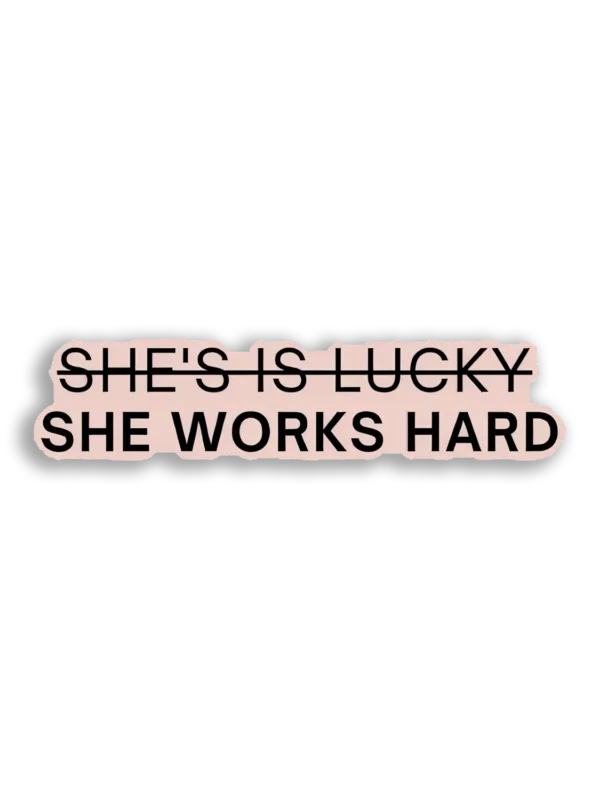 She Works Hard, Not Lucky Sticker
