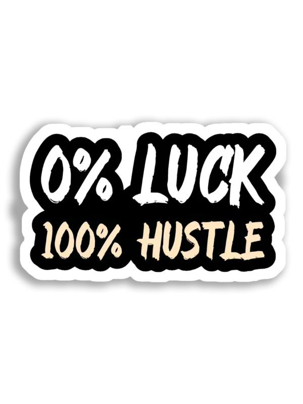 0% Luck, 100% Hustle Sticker