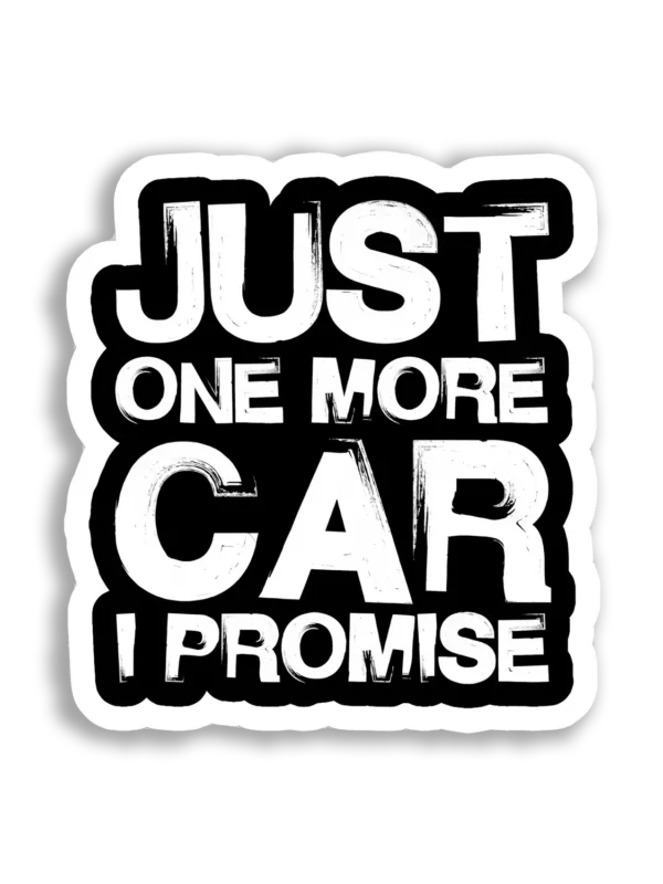 Just One More Car, I Promise Car Sticker