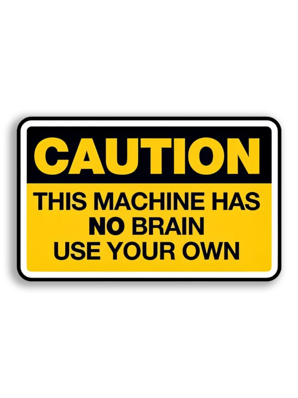Caution This Machine Has No Brain Car Sticker