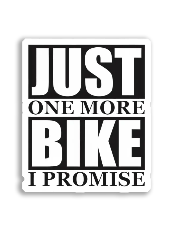 Just One More Bike, I Promise Car Sticker