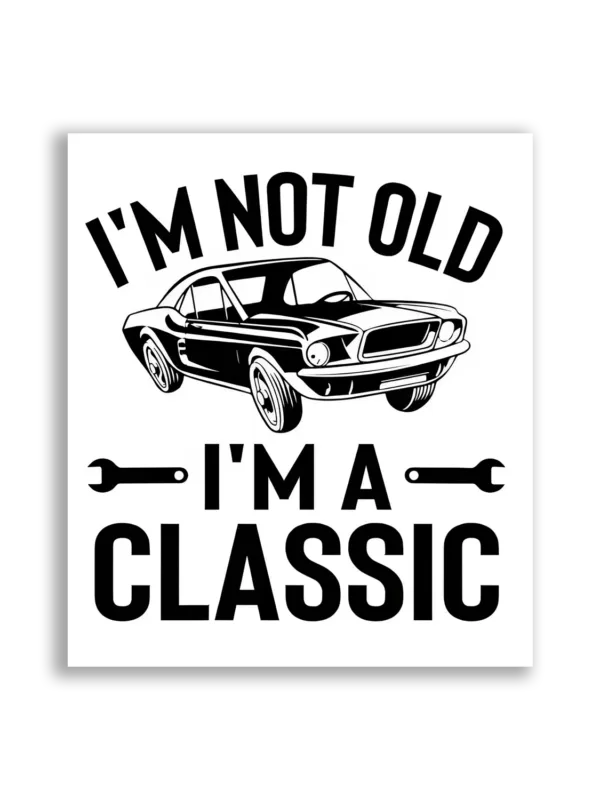 I'm Not Old, I'm a Classic Car Sticker