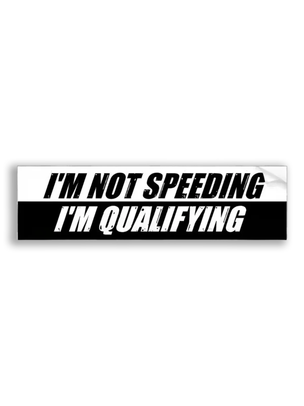 I'm Not Speeding, I'm Qualifying Car Sticker