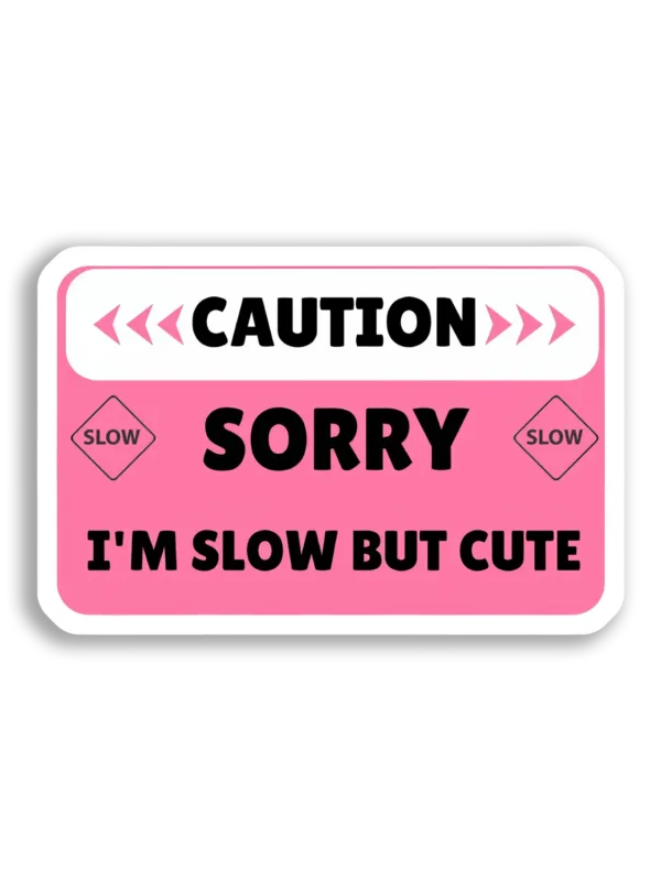 Caution Sorry, I'm Slow But Cute Car Sticker