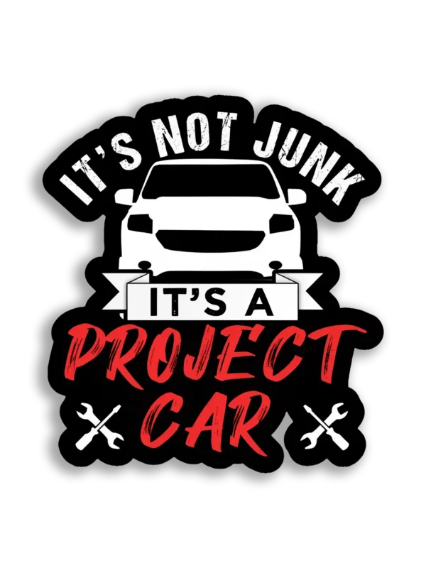 It's Not Junk, It's a Project Car Car Sticker