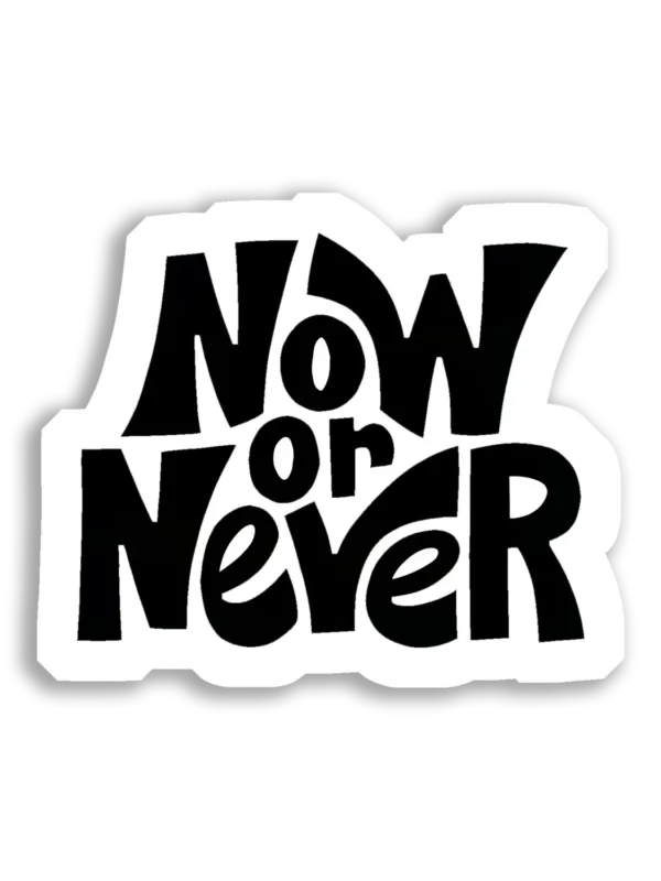 Now or Never Sticker