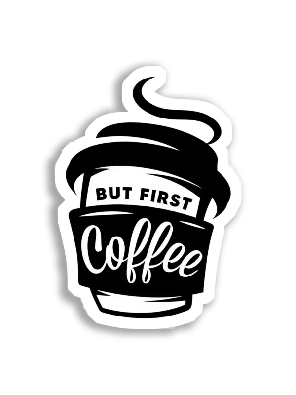 But First, Coffee Sticker