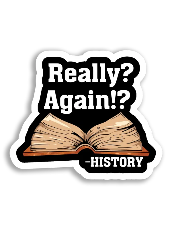 Really History Repeating Again! Sticker