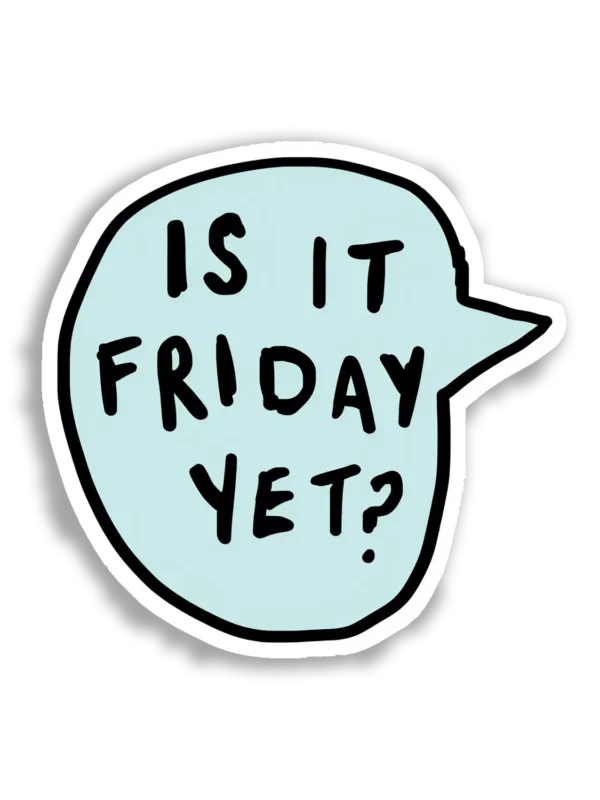 Is It Friday Yet Sticker