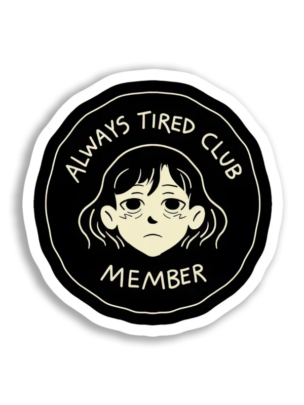 Always Tired Club Member Sticker