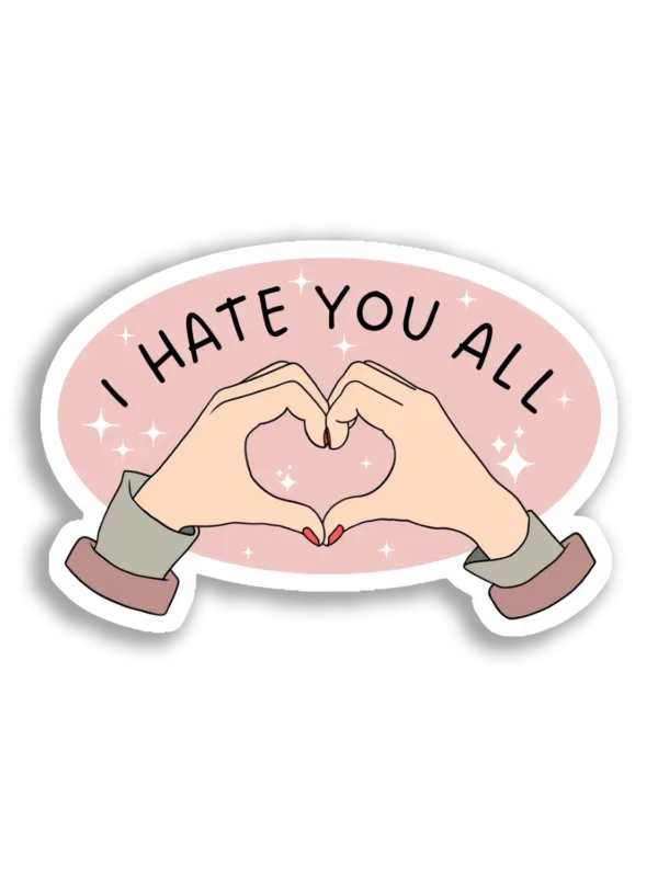 I Hate You All Heart Hands Sticker