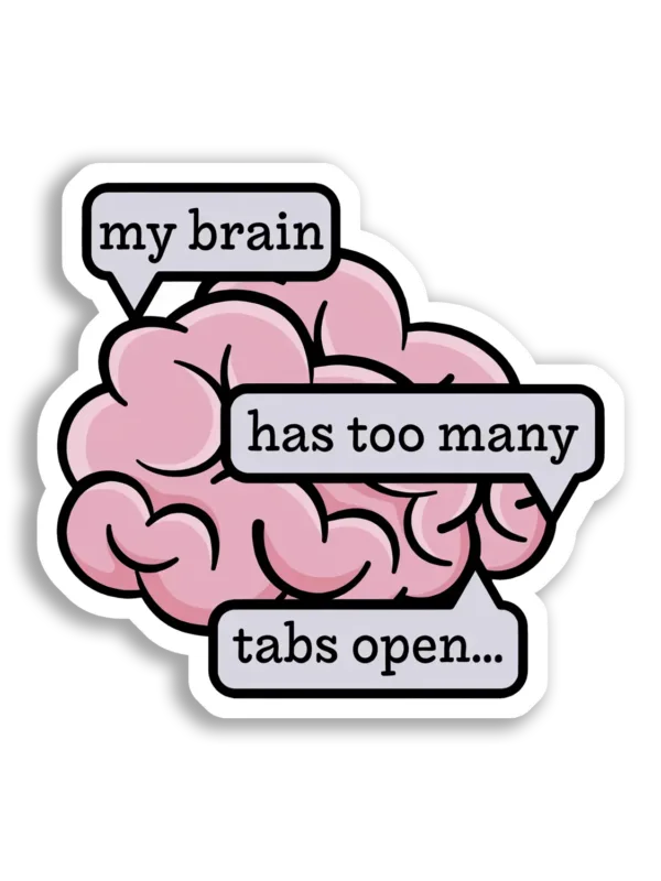 My Brain Has Too Many Tabs Open Sticker