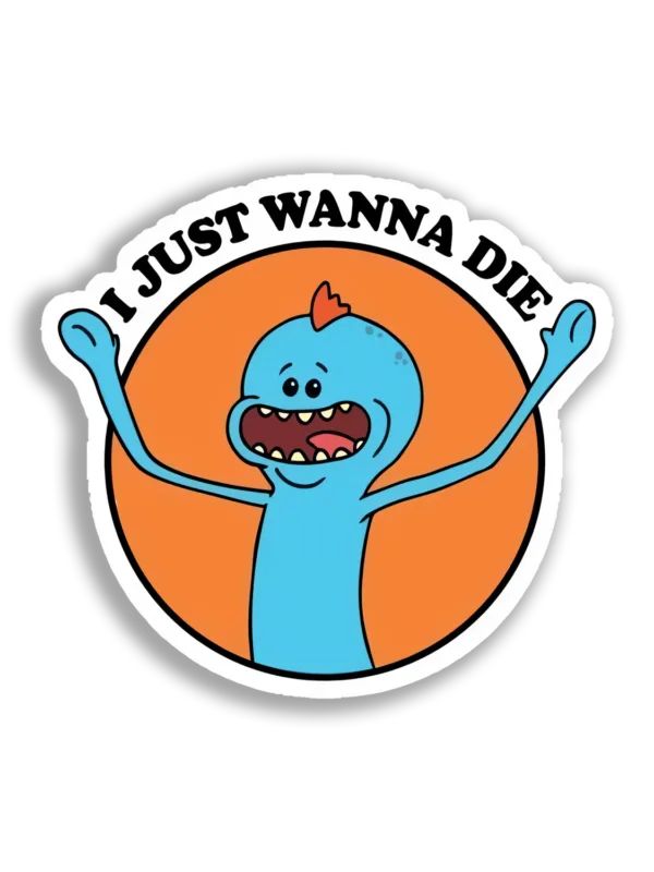 I Just Wanna Die Sticker