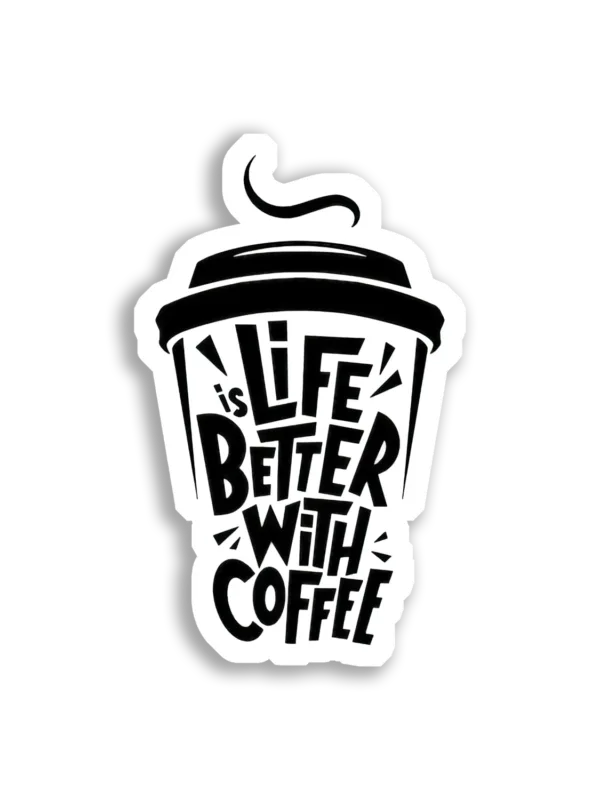 Life Is Better With Coffee Sticker