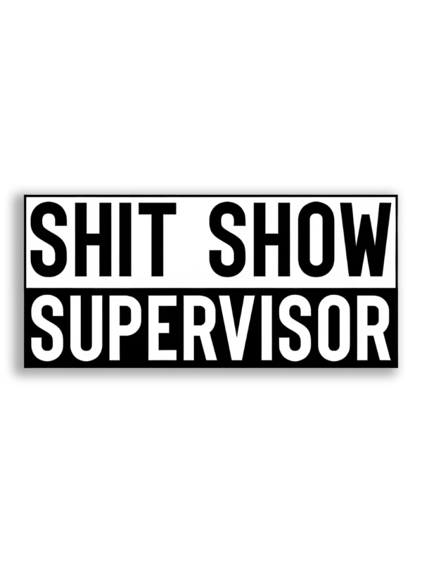 Shit Show Supervisor Sticker