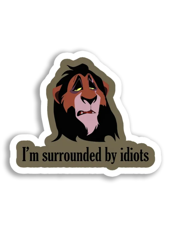 I'm Surrounded by Idiots Sticker