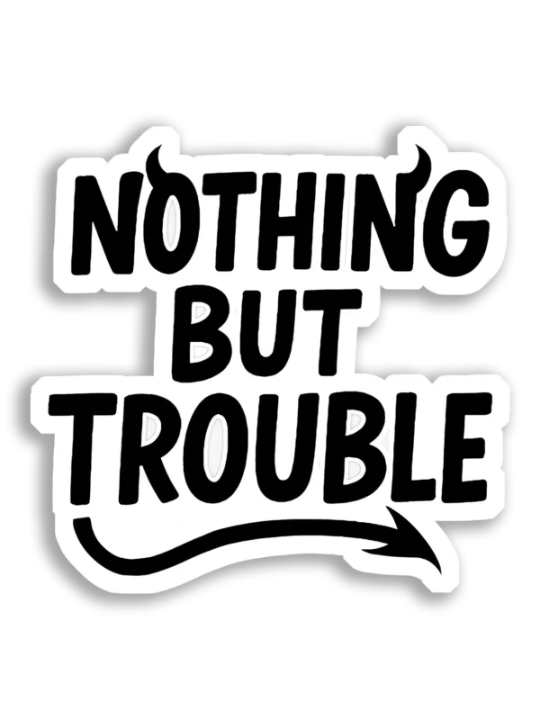 Nothing But Trouble Sticker