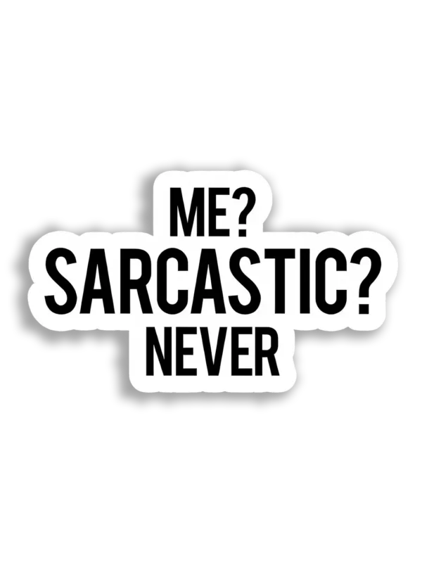Me Sarcastic Never. Sticker