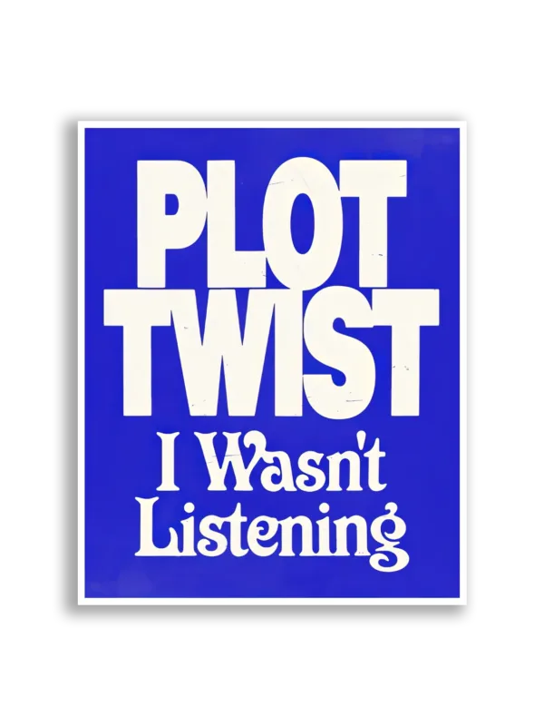 Plot Twist I Wasn't Listening Sticker