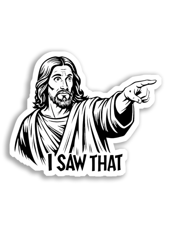 Jesus Says I Saw That Sticker