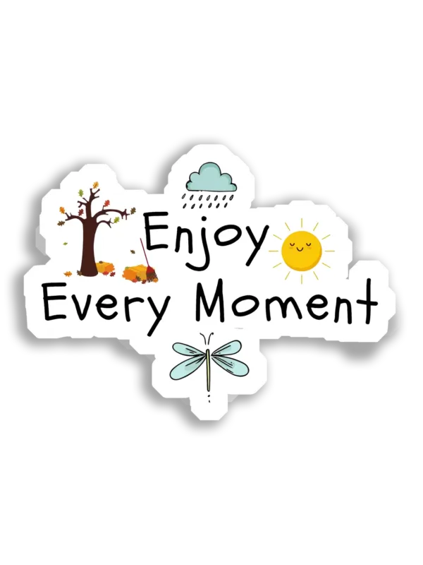 Enjoy Every Moment Sticker