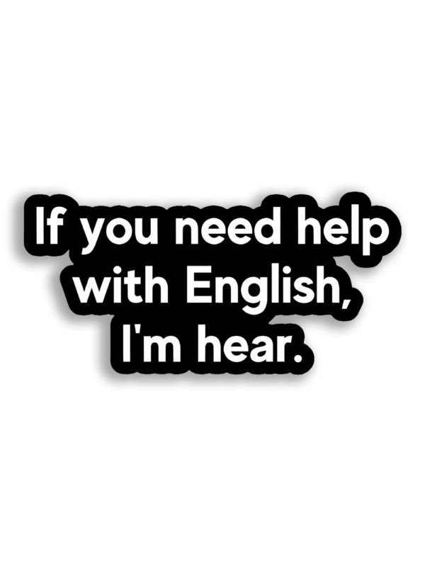 Need Help With English, I'm Hear Sticker