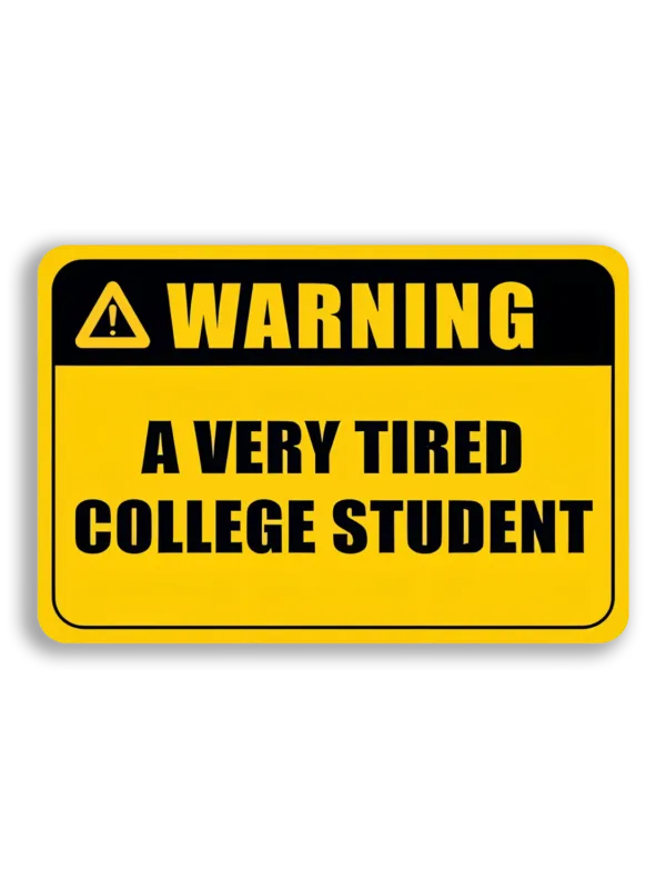 Warning A Very Tired College Student Sticker