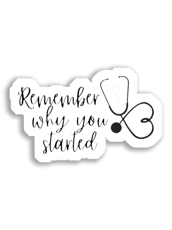 Remember Why you Started Doctor Sticker