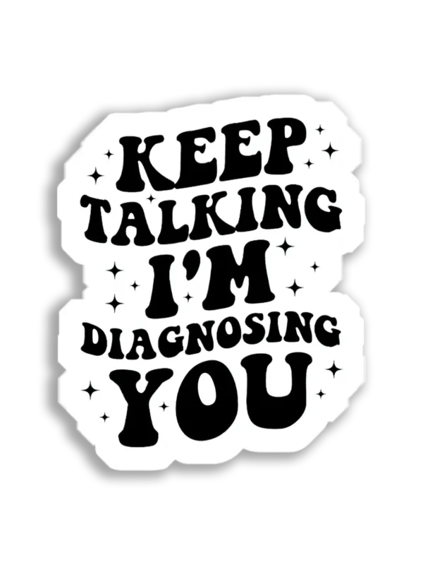 Keep talking I'm diagnosing you Sticker