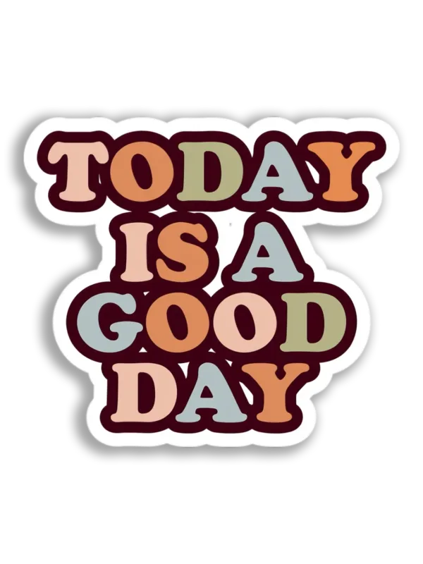 Today Is A Good Day Sticker