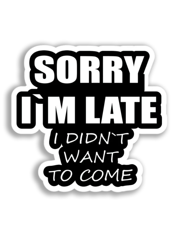 Sorry I'm Late Sticker
