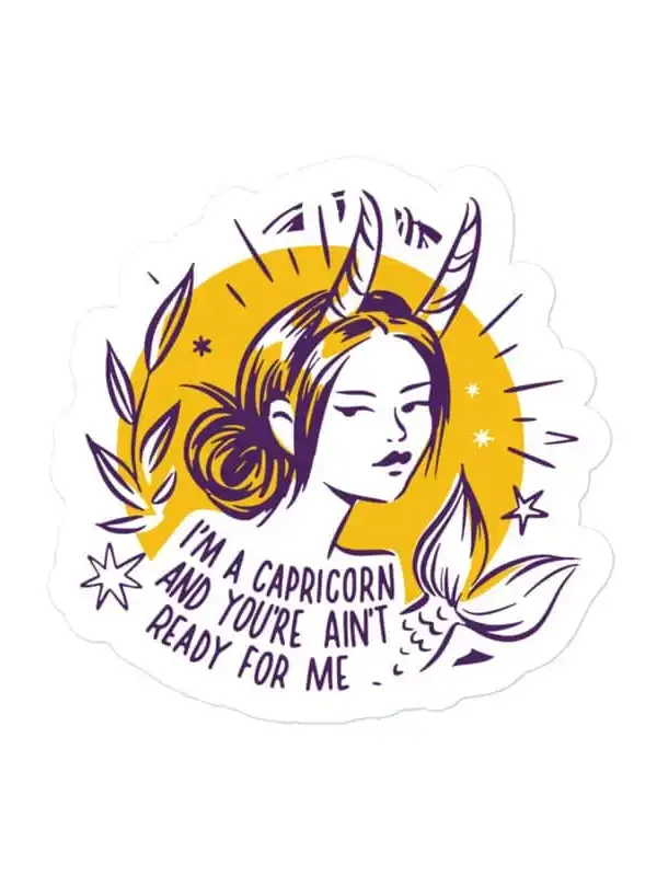 I am Capricorn and you ain't ready for me Zodiac Sticker