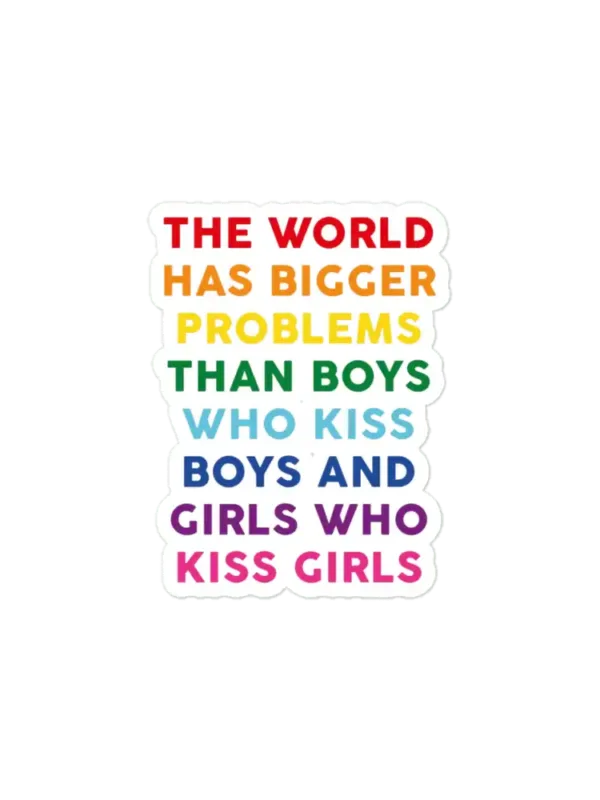 The World Has Bigger Problems than girls kissing girls and boys kissing boys Sticker