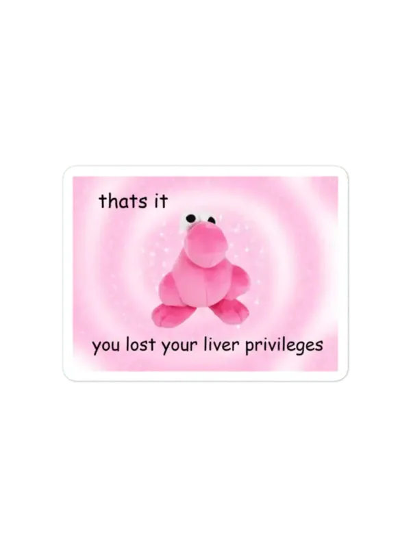 You Lost Your Liver Privileges Sticker