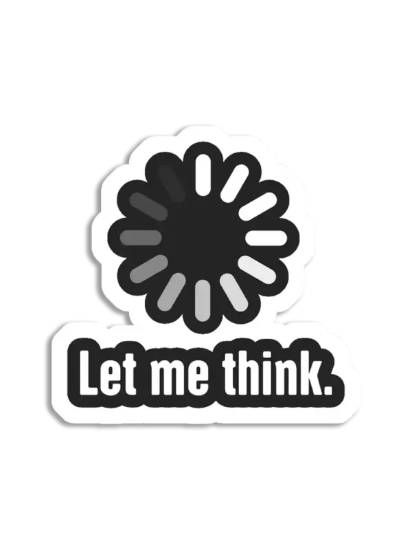 Let me Think Sticker